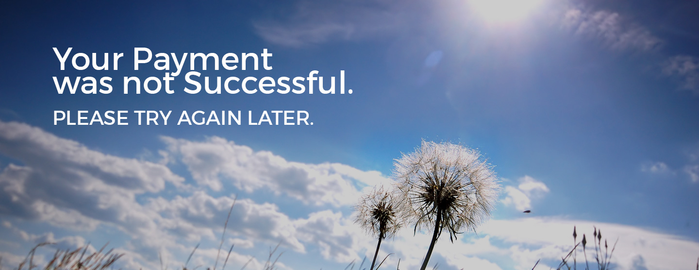 Your Payment was not Successful. Please Try Again Later.